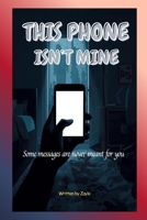 THIS PHONE ISN’T MINE: Some messages are never meant for you B0GGMTBPYN Book Cover