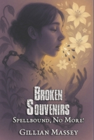 Broken Souvenirs: Spellbound, No More! B0FG75CP6N Book Cover