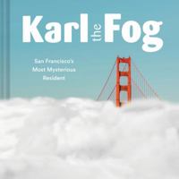 Karl the Fog: San Francisco's Most Mysterious Resident (Humor Book, California Pop Culture Book) 1452173834 Book Cover