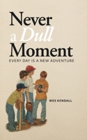 Never a Dull Moment: Every Day Is a New Adventure B0FPVSKNDV Book Cover