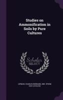 Studies on ammonification in soils by pure cultures 1359585834 Book Cover