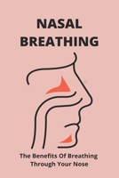 Nasal Breathing: The Benefits Of Breathing Through Your Nose: Nasal Breathing B093CHHZV5 Book Cover