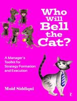 Who Will Bell the Cat?: A Manager's Toolkit for Strategy Formation and Execution 8132104617 Book Cover