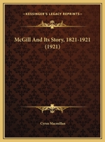 McGill and Its Story, 1821-1921: 1821-1921 9356896046 Book Cover