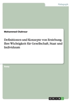 Definitionen und Konzepte von Erziehung. Ihre Wichtigkeit f�r Gesellschaft, Staat und Individuum 3668055149 Book Cover