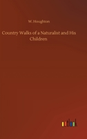 Country Walks of a Naturalist and His Children 3752317655 Book Cover