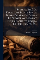 Systeme Tire De L’Ecriture Sainte Sur La Duree Du Monde: Depuis Le Premier Avenement De Jesus-Christ Jusqu’a La Fin Des Siecles (1736) 1276597606 Book Cover