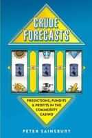 Crude Forecasts: Predictions, Pundits and Profits in the Commodity Casino 1976241022 Book Cover