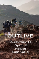 Outlive: A Journey To Optimal Health B0C2SRHBBL Book Cover