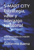 S-MART CITY Estrategia, valor y liderazgo territorial: De la tecnología a la creación de valor público (Spanish Edition) B0GJ51HN3M Book Cover