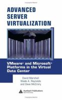 Advanced Server Virtualization: VMware and Microsoft Platforms in the Virtual Data Center 0849339316 Book Cover