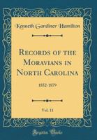 Records of the Moravians in North Carolina, Volume XI 1852-1879 0266911838 Book Cover