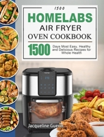 1500 HOmeLabs Air Fryer Oven Cookbook: 1500 Days Most Easy, Healthy and Delicious Recipes for Whole Health 180343239X Book Cover