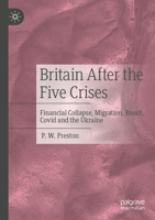 Britain After the Five Crises: Financial Collapse, Migration, Brexit, Covid and the Ukraine 3031436520 Book Cover