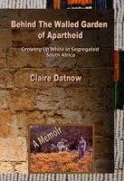 Behind The Walled Garden Of Apartheid 0984277838 Book Cover