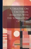 A Treatise On Factorial Analysis, Wth the Summation of Series 1021386863 Book Cover