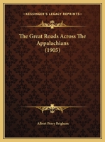 The Great Roads Across The Appalachians (1905) 1347068368 Book Cover