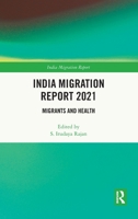 India Migration Report 2021: Migrants and Health 1032259426 Book Cover