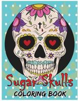 Sugar Skulls Coloring Book: Day of the Dead for Grown-Ups Tattoo Coloring Book 8.5x11" 69 Pages 1546613226 Book Cover