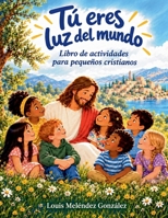 Tú eres luz del mundo: Libro de actividades para pequeños cristianos (Spanish Edition) 1998242749 Book Cover