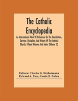 The Catholic Encyclopedia; An International Work Of Reference On The Constitution, Doctrine, Discipline, And History Of The Catholic Church; Fifteen V 9354308341 Book Cover