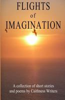 Flights of Imagination: a collection of stories and poems by Caithness Writers 1540559009 Book Cover