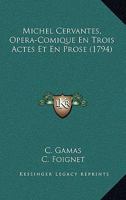 Michel Cervantes, Opera-Comique En Trois Actes Et En Prose (1794) 1144291372 Book Cover