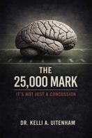 25,000 Mark : It's Not Just a Concussion 173254767X Book Cover