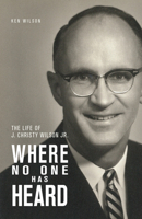 Where No One Has Heard: The Life of J. Christy Wilson Jr. 0878086315 Book Cover