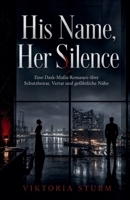 His Name, Her Silence: Eine Dark-Mafia-Romance über Schutzheirat, Verrat und gefährliche Nähe (German Edition) B0HF76P6WZ Book Cover
