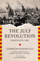 The July Revolution: Barcelona 1909 1849354103 Book Cover