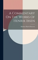 A Commentary on the Works of Henrik Ibsen 102225636X Book Cover