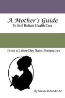 A Mother's Guide to Self-Reliant Health Care 149528980X Book Cover