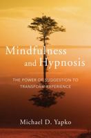 Mindfulness and Hypnosis: The Power of Suggestion to Transform Experience 0393706974 Book Cover