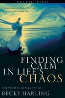 Finding Calm In Life's Chaos: Safe Shelter In The Arms Of Jesus 1576836193 Book Cover