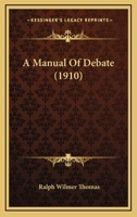 A Manual of Debate 1436738318 Book Cover