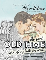 The good OLD TIME retro coloring books for adults - Grayscale vintage coloring books for adults: A retro coloring book about the good old times B08QBVMH43 Book Cover