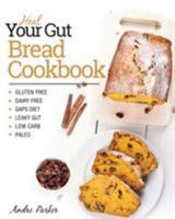 Heal Your Gut, Bread Cookbook: Gluten Free, Dairy Free, Gaps Diet, Leaky Gut, Low Carb, Paleo 0648165728 Book Cover