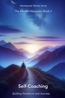 The Power of Self-Coaching: Building Resilience and Success (The Mindful Navigator Series) B0F2FR416Y Book Cover