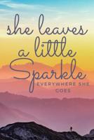 She Leaves a Little Sparkle Everywhere She Goes: An Explorers Journal and Notebook for Women Who Shine Where Adventure Awaits 1072400618 Book Cover