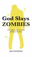 God Slays Zombies : The Bible for Today's Broken World 0996088326 Book Cover