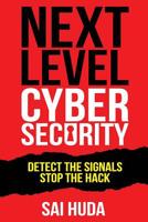 Next Level Cybersecurity: Detect the Signals, Stop the Hack 1943386412 Book Cover