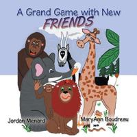 A Grand Game with New Friends 1546277161 Book Cover