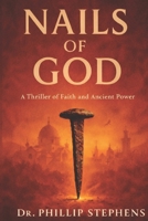Nails of God : A Thriller of Faith and Ancient Poser 0974710830 Book Cover