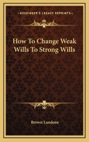 How To Change Weak Wills To Strong Wills 1425322247 Book Cover