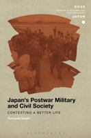 Japan's Postwar Military and Civil Society: Contesting a Better Life (SOAS Studies in Modern and Contemporary Japan) 1350024821 Book Cover