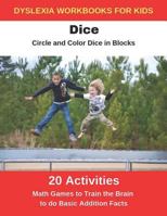 Dyslexia Workbooks for Kids - Dice - Circle and Color Dice in Blocks - Math Games to Training the Brain to Do Basic Addition Facts 1790713358 Book Cover