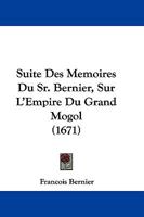 Suite Des Memoires Du Sr. Bernier, Sur L'Empire Du Grand Mogol (1671) 1104761912 Book Cover