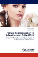 Female Representation in Advertisement & its Affect: A study of Purchasing Behavior of the Customer, at Shopping Malls of Gujrat, Pakistan 365631926X Book Cover