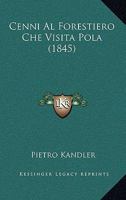 Cenni Al Forestiero Che Visita Pola (1845) 1167514718 Book Cover